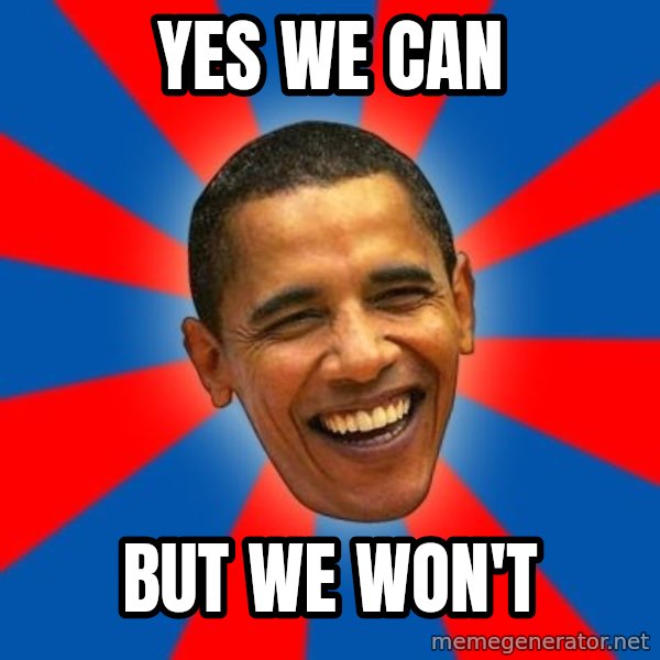 Obama meme: YES WE CAN / BUT WE WON'T