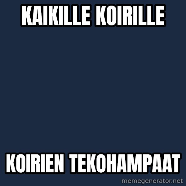 Katainen Perkele meme: kaikille    koirille / koirien       tekohampaat