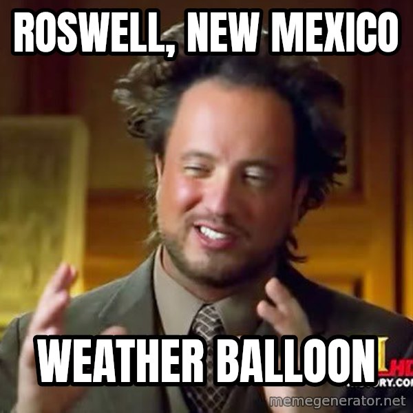 Ancient Aliens meme: Roswell, New Mexico / Weather Balloon