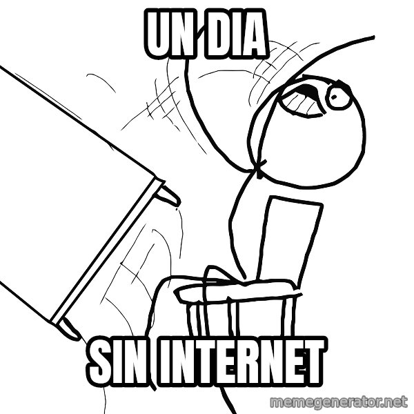 Desk Flip Rage Guy meme: Un dia / Sin internet
