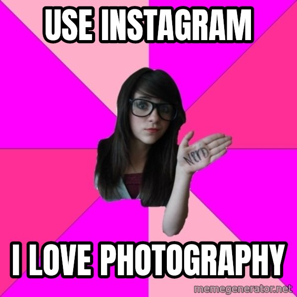 Idiot Nerd Girl meme: use instagram / i love photography