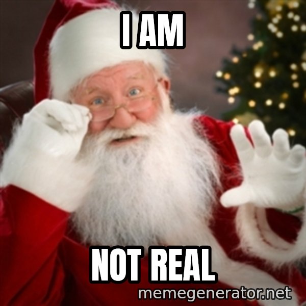 Santa claus meme: I am / Not real