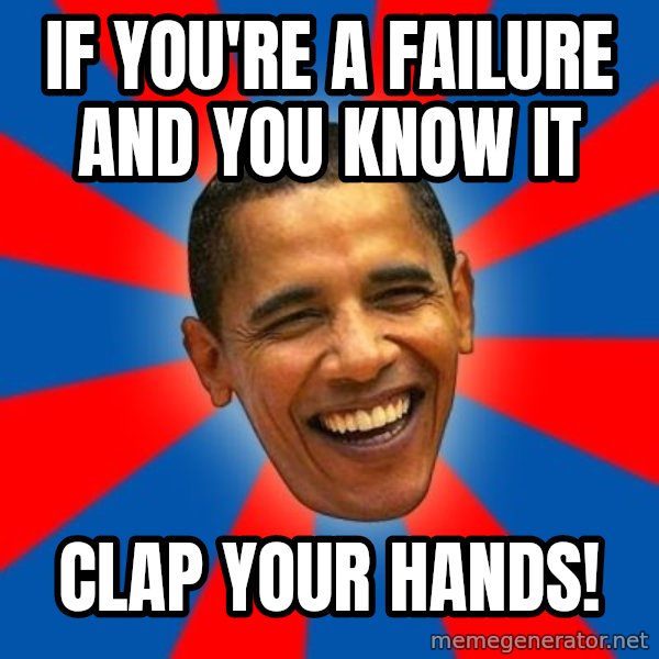 Obama meme: If you're a failure and you know it / clap your hands!