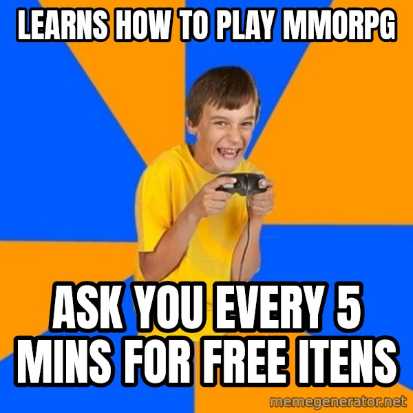 Annoying Gamer Kid meme: LEARNS HOW TO PLAY MMORPG / ASK YOU EVERY 5 MINS FOR FREE ITENS