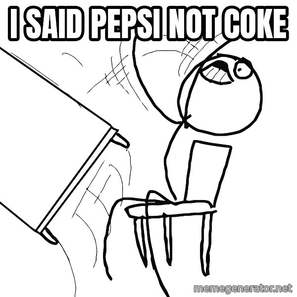 Desk Flip Rage Guy meme: I said pepsi not coke