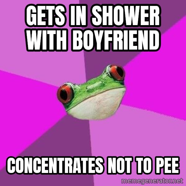 Foul Bachelorette Frog meme: Gets in shower with boyfriend / concentrates not to pee