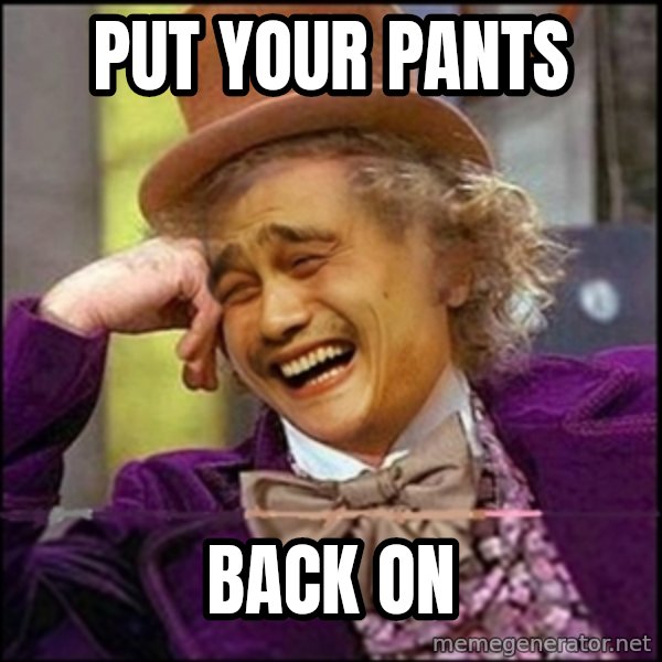yaowonkaxd meme: put your pants / back on