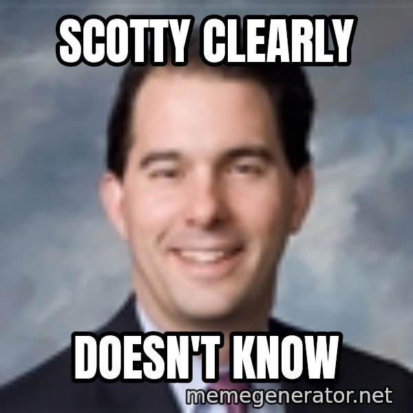 Governor Scott Walker meme: Scotty clearly / doesn't know