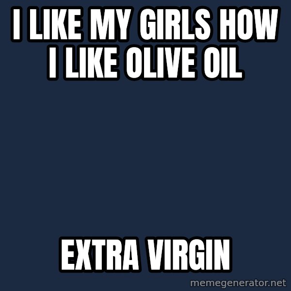 Pedobear meme: i like my girls how i like olive oil / extra virgin