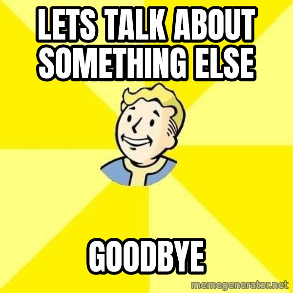 Fallout 3 meme: lets talk about something else / goodbye