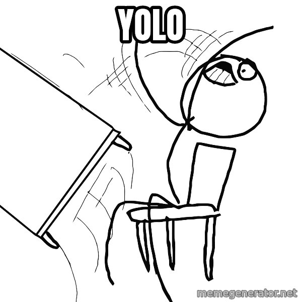 Desk Flip Rage Guy meme: YOLO