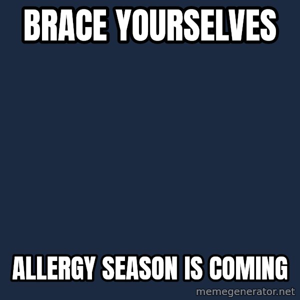 Winter is Coming meme: Brace yourselves / allergy season is coming