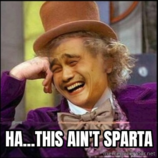 yaowonkaxd meme: Ha...this ain't Sparta