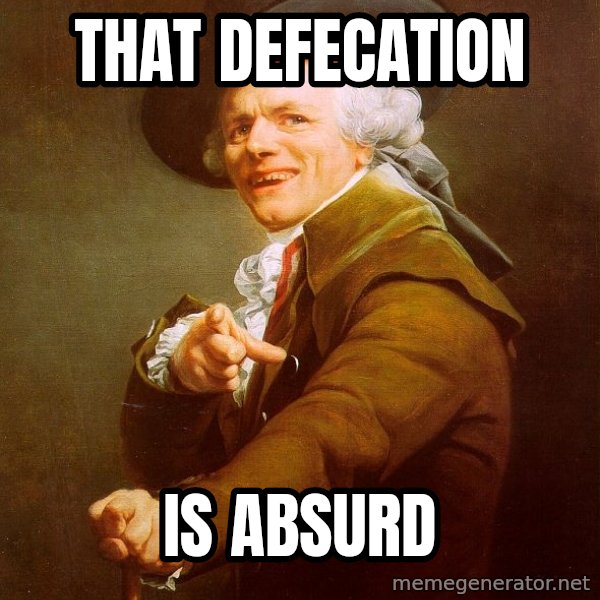 Joseph Ducreux meme: That defecation / is absurd