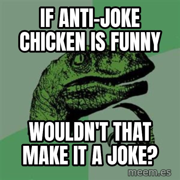 Raptor meme: if anti-joke chicken is funny / wouldn't that make it  a joke?