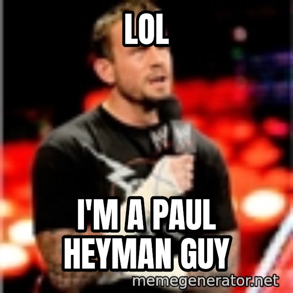 CM Punk Unimpressed meme: LOL / I'm a paul heyman guy