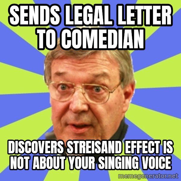QA Pell meme: Sends legal  letter to comedian / Discovers Streisand Effect is not about your singing voice