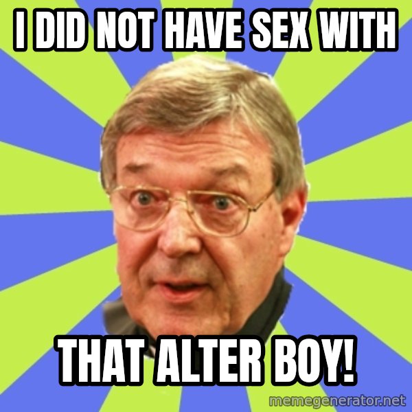 QA Pell meme: I did not have sex with / That alter boy!