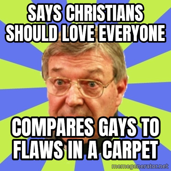 QA Pell meme: SAYS CHRISTIANS SHOULD LOVE EVERYONE / COMPARES GAYS TO FLAWS IN A CARPET