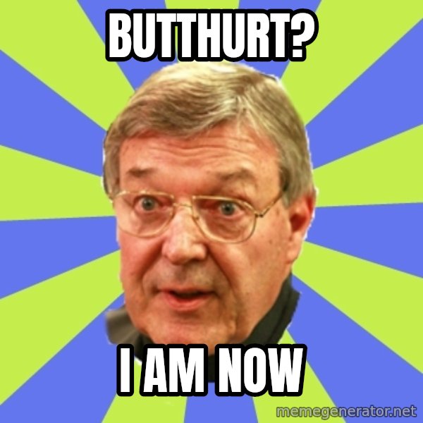 QA Pell meme: Butthurt? / I am now
