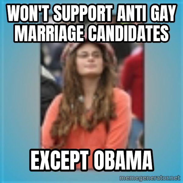hippie girl meme: Won't support anti Gay marriage candidates / Except Obama