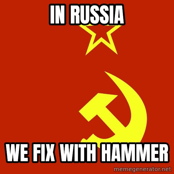 In Soviet Russia meme: in russia / we fix with hammer