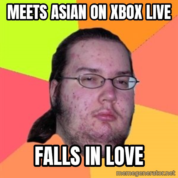 Butthurt Dweller meme: meets asian on xbox live / falls in love