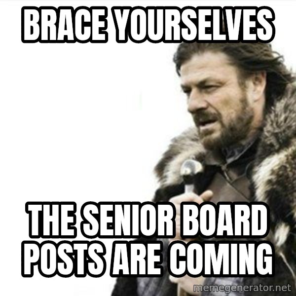 Prepare yourself meme: Brace yourselves / The Senior Board Posts are Coming