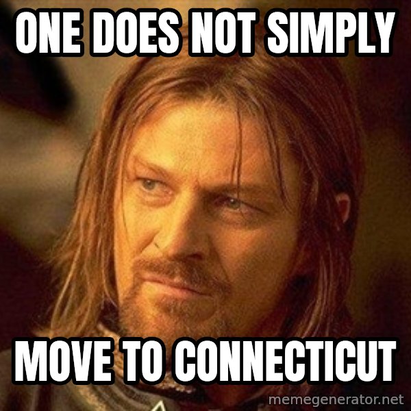 Boromir meme: one does not simply / move to connecticut