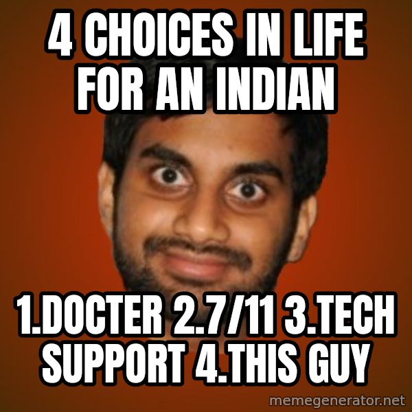 Generic Indian Guy meme: 4 choices in life for an indian / 1.docter 2.7/11 3.Tech support 4.THis guy