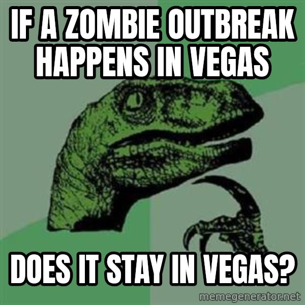 Philosoraptor meme: if a zombie outbreak happens in vegas / does it stay in vegas?
