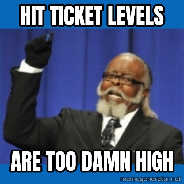 Too damn high meme: HIT Ticket levels / are too damn high