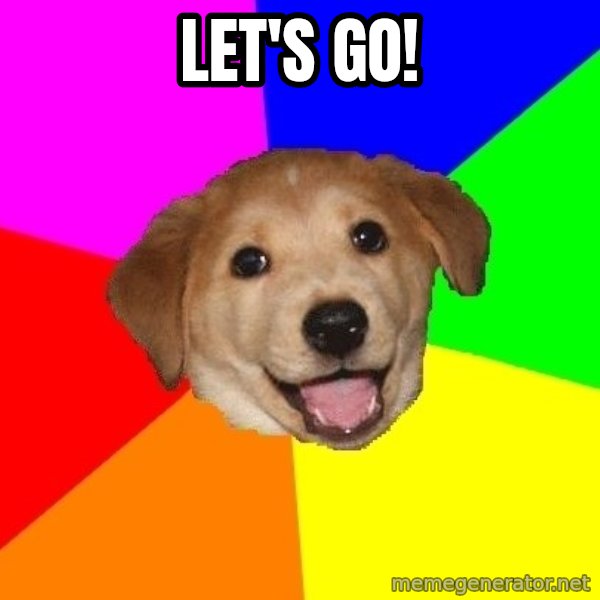 Advice Dog meme: LET'S GO!