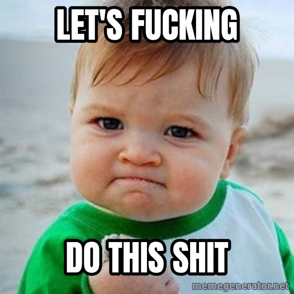 Victory Baby meme: Let's Fucking / Do This Shit