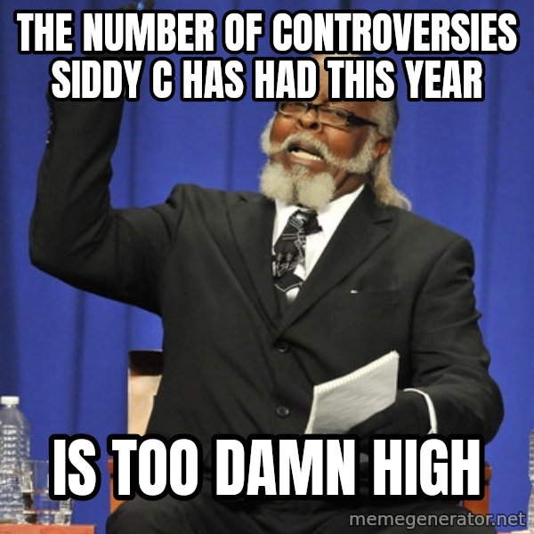 Rent Is Too Damn High meme: the number of controversies siddy c has had this year / is too damn high