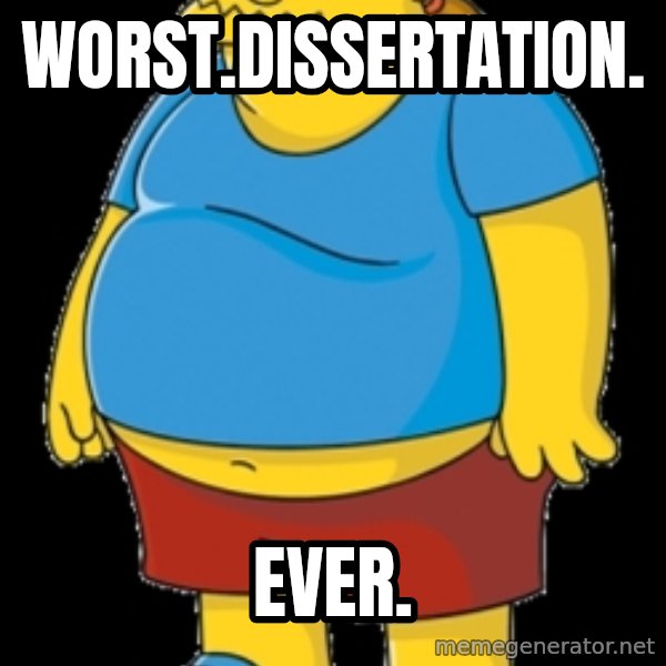 comic book guy meme: worst.dissertation. / ever.