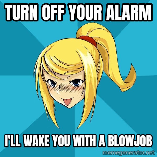 Horny Samus meme: turn off your alarm / i'll wake you with a blowjob