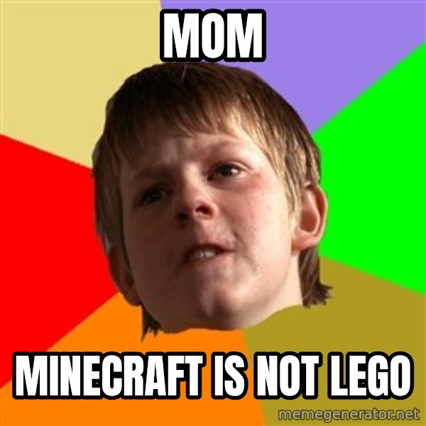 Angry School Boy meme: MOM / MINECRAFT IS NOT LEGO