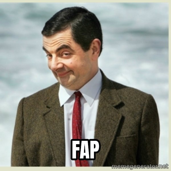 MR bean meme: FAP
