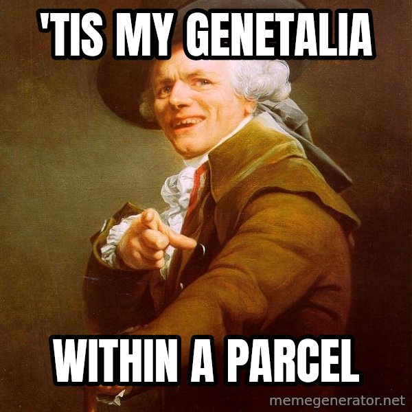 Joseph Ducreux meme: 'Tis my genetalia / within a parcel