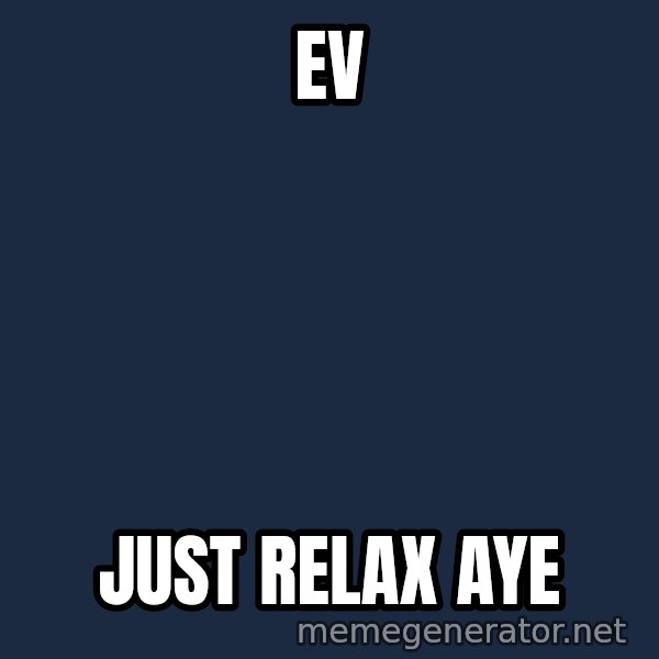 Trent From Punchy meme: ev / just relax aye