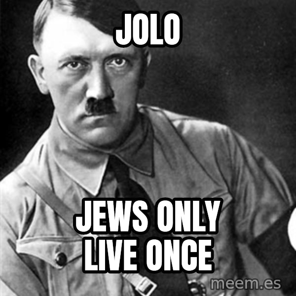 Hitler Advice meme: JOLO / Jews only live once