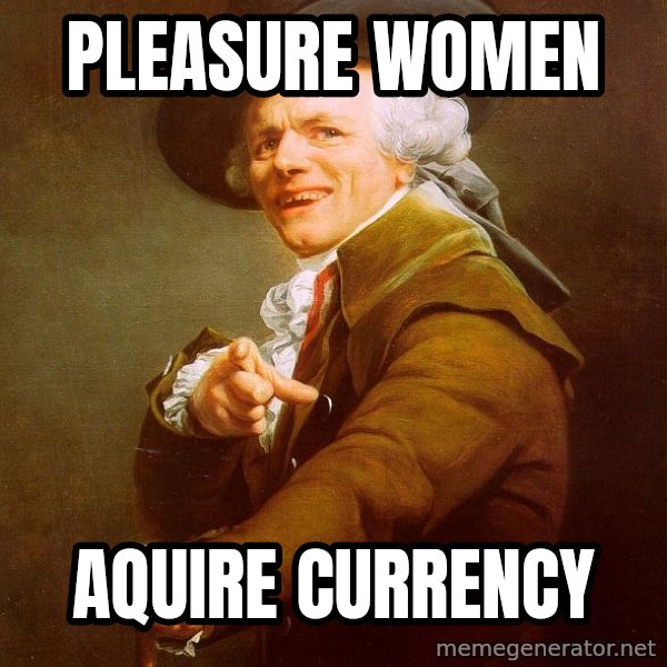 Joseph Ducreux meme: Pleasure women / aquire currency