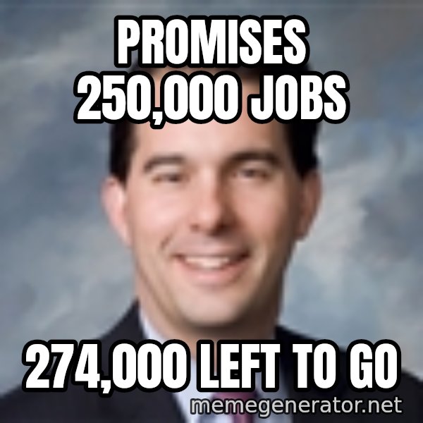Governor Scott Walker meme: Promises 250,000 jobs / 274,000 left to go