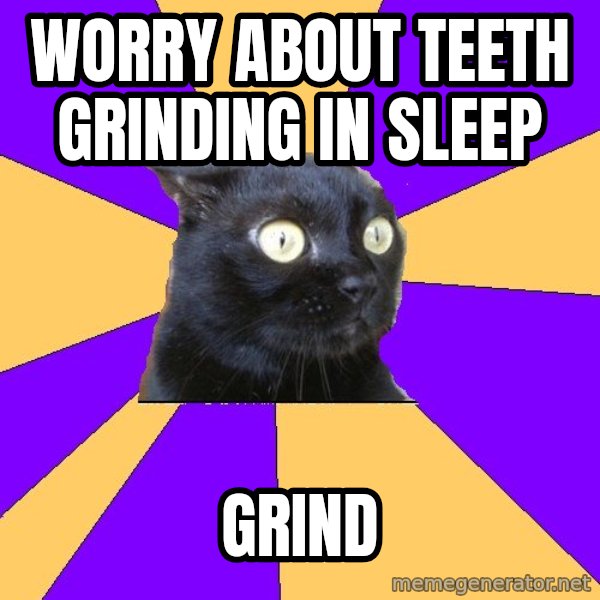 Anxiety Cat meme: worry about teeth grinding in sleep / grind