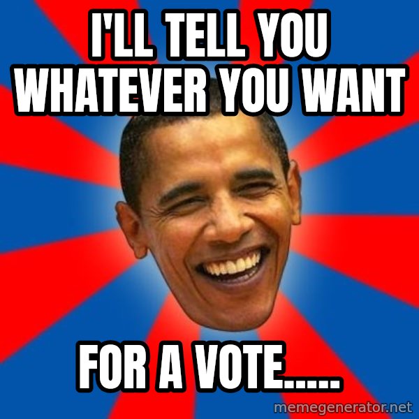 Obama meme: i'll tell you whatever you want / for a vote.....
