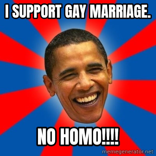 Obama meme: I support gay marriage. / no homo!!!!