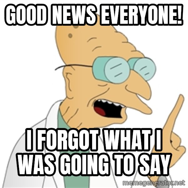 Good News Everyone meme: good news everyone! / I forgot what i was going to say