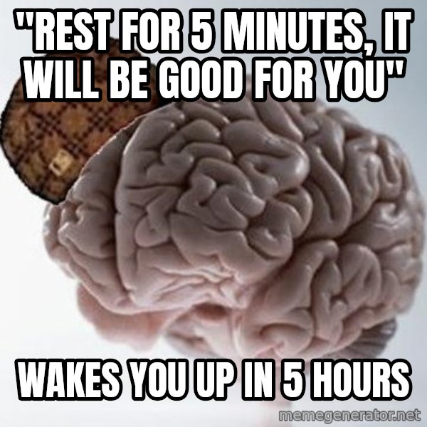 Scumbag Brain meme: "rest for 5 minutes, it will be good for you" / wakes you up in 5 hours