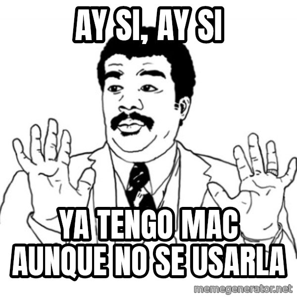 AY SI meme: AY SI, AY SI / YA TENGO MAC AUNQUE NO SE USARLA